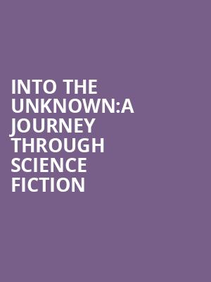 Into The Unknown:A Journey Through Science Fiction at Barbican Theatre